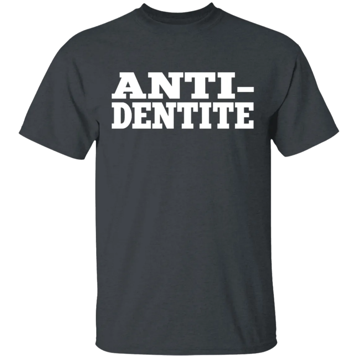 Anti-Dentite T-Shirt