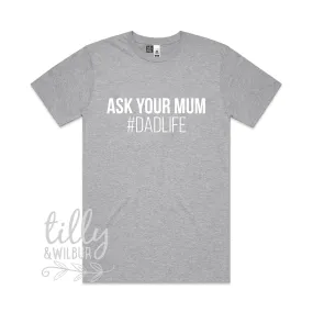 Ask Your Mum #Dadlife T-Shirt