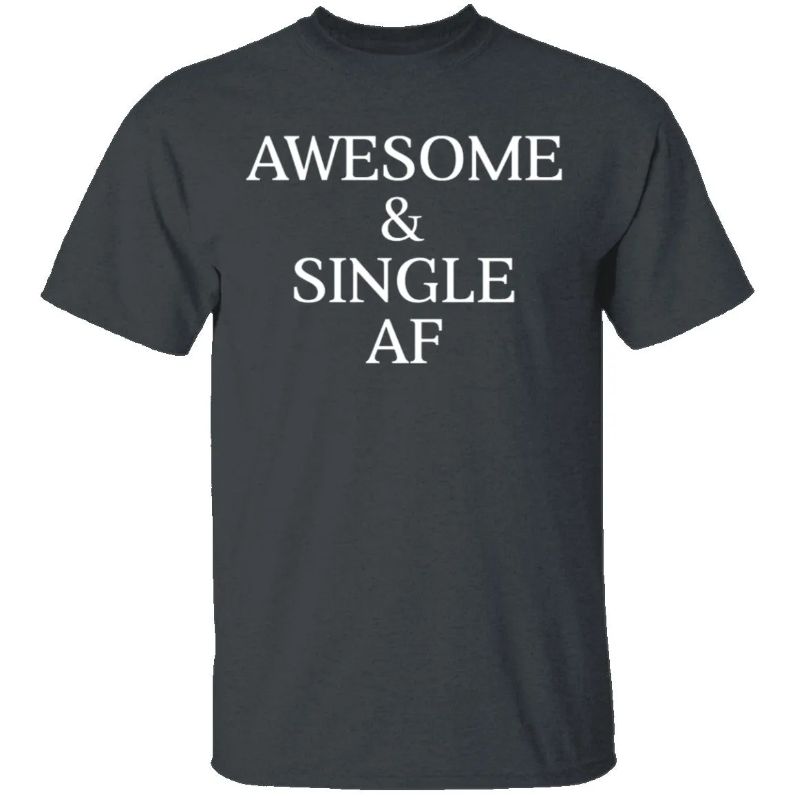 Awesome & Single AF T-Shirt