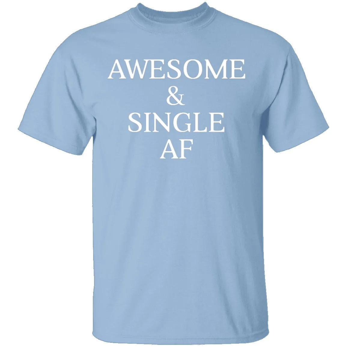 Awesome & Single AF T-Shirt